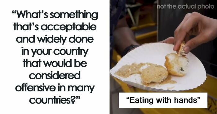 35 People Share Things That Are Normal In Their Country But Offensive Elsewhere