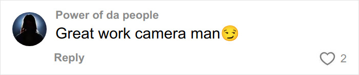 Comment saying Great work camera man with a winking emoji, posted by user Power of da people. Comment saying Great work camera man with a winking emoji, posted by user Power of da people.