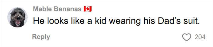 Comment by Mable Bananas with Canadian flag, saying he looks like a kid wearing his Dad’s suit, with 204 likes. Comment by Mable Bananas with Canadian flag, saying he looks like a kid wearing his Dad’s suit, with 204 likes.