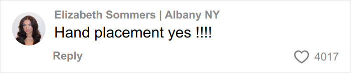 Comment by Elizabeth Sommers from Albany NY, praising hand placement with enthusiastic tone and 4017 likes. Comment by Elizabeth Sommers from Albany NY, praising hand placement with enthusiastic tone and 4017 likes.