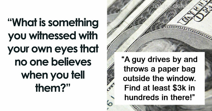 51 True Stories That Sound So Bizarre That Nobody Believes These People