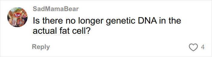 Comment by SadMamaBear questioning the presence of genetic DNA in actual fat cells related to BBLs and breast implants.