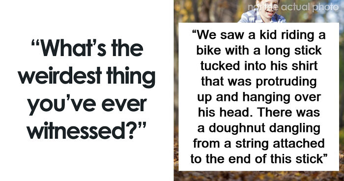 39 Times People Witnessed Something So Weird, They Still Can’t Explain What Happened