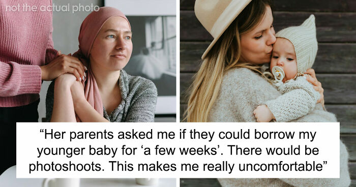Cousin With Cancer Wants To Borrow Baby To Experience Motherhood: “It’s Really Creepy”
