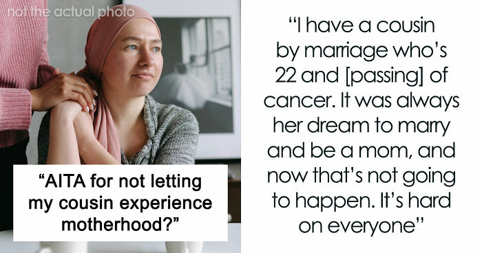 Cousin With Cancer Wants To Borrow Baby To Experience Motherhood: “It’s Really Creepy”