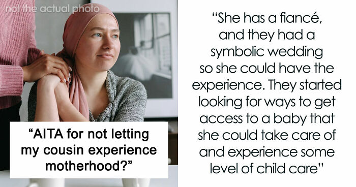 Cousin With Cancer Wants To Borrow Baby To Experience Motherhood: “It’s Really Creepy”