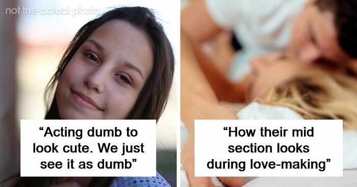 48 Men Share What Women Obsess Over For No Reason At All