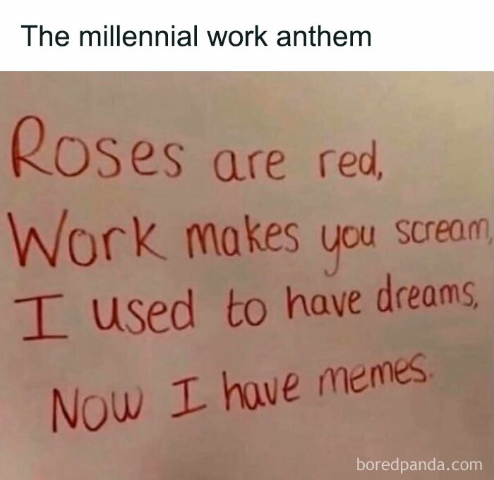 Handwritten millennial work meme saying work makes you scream, replacing dreams with memes in a humorous tone.
