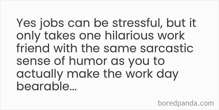 Work memes about stressful jobs and the relief of having a sarcastic work friend to make the day bearable