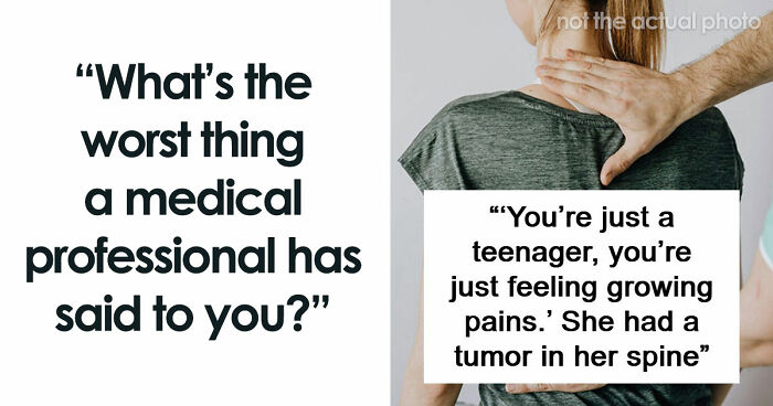 53 Worst Things Medical Professionals Have Ever Said To Their Patients
